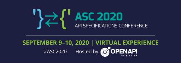 ASC 2020 - API Specifications Conference - Virtual Experience, September 9 - 10. Hosted by the OpenAPI Initiative